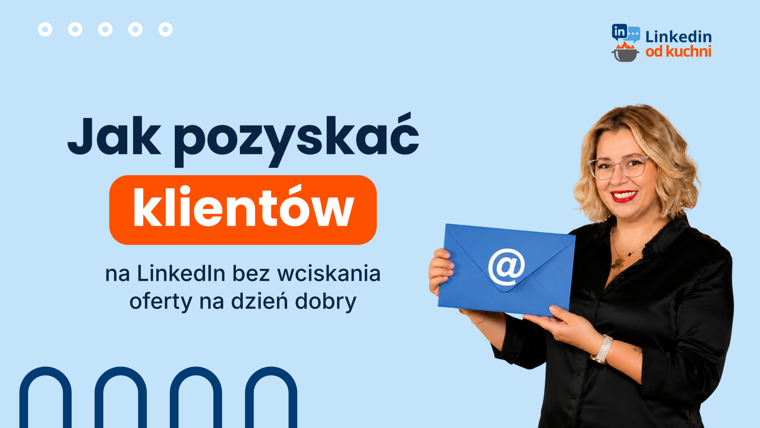 Okładka wpisu: Jak pozyskać klientów na LinkedIn bez wciskania oferty. Sylwia Chmielewska, LinkedIn od kuchni