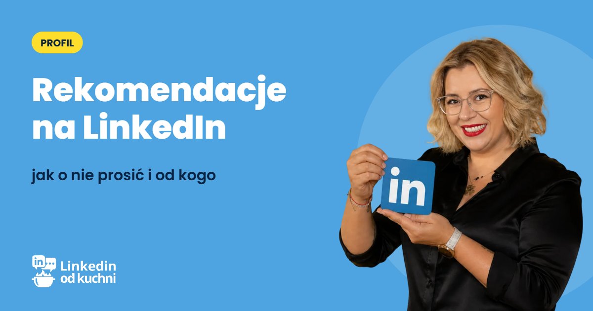 Rekomendacje na LinkedIn: jak o nie prosić i dlaczego decydują o pracy, klientach i widoczności w AI